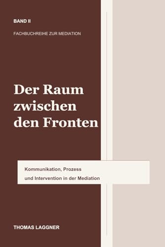 Cover: Der Raum zwischen den Fronten - Band II: Kommunikation, Prozess und Intervention in der Mediation
